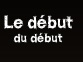 Le dbut du dbut