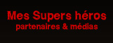 mes super hros : partenaires et mdias