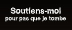 Soutiens-moi pour pas que je tombe